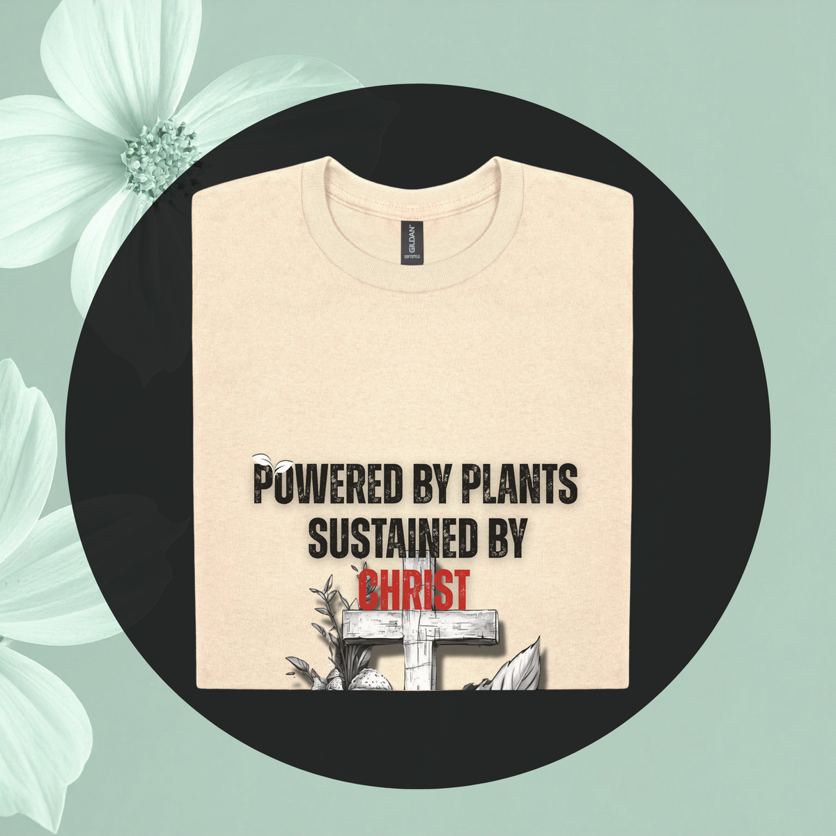 Powered by Plants Sustained by Christ | Christian Tee